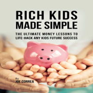 Rich Kids Made Simple: The Ultimate Money Lessons to Life¿ Hack any Kids Future Success
