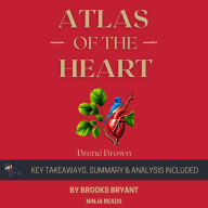 Summary: Atlas of the Heart: Mapping Meaningful Connection and the Language of Human Experience by Brené Brown: Key Takeaways, Summary & Analysis