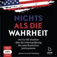 Nichts als die Wahrheit: Der Ex-FBI-Direktor über die Unterwanderung des amerikanischen Justizsystems