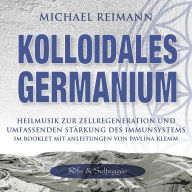 KOLLOIDALES GERMANIUM [Rife & Solfeggio]: Heilmusik zur Zellregeneration und umfassenden Stärkung des Immunsystems