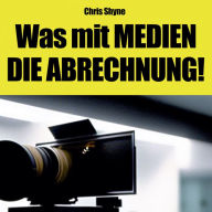 Was mit MEDIEN - DIE ABRECHNUNG!: Film, Fernsehen, Influencer - süße Träume, harte Realität (German Edition)