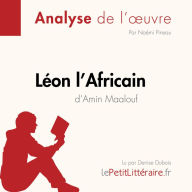 Léon l'Africain d'Amin Maalouf (Fiche de lecture): Analyse complète et résumé détaillé de l'oeuvre