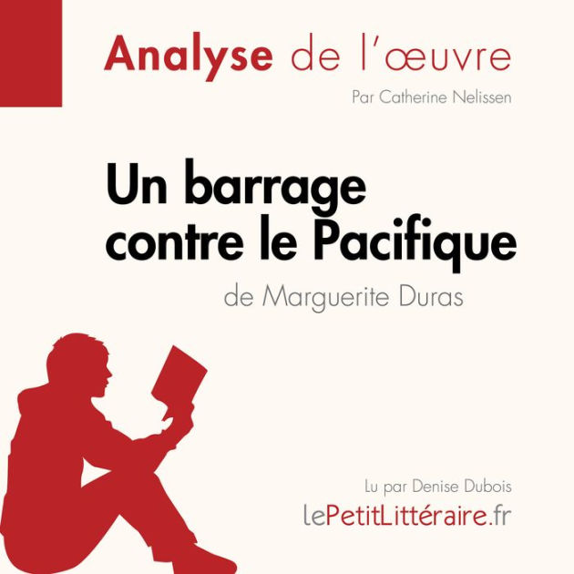 Un barrage contre le Pacifique de Marguerite Duras (Analyse de l'oeuvre) Analyse complète et Un barrage contre le Pacifique de Marguerite Duras (Analyse de l'oeuvre) Analyse complète et