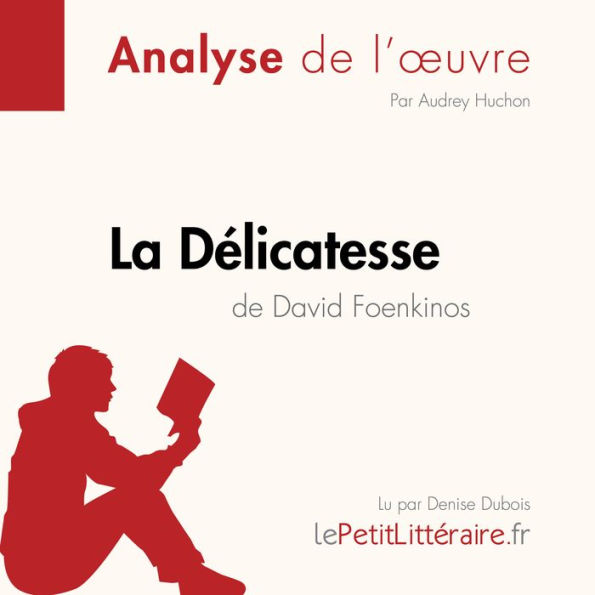 La Délicatesse de David Foenkinos (Analyse de l'oeuvre): Analyse complète et résumé détaillé de l'oeuvre