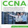 CCNA: Simple and Effective Strategies for Mastering CCNA (Cisco Certified Network Associate) Routing And Switching Certification From A-Z