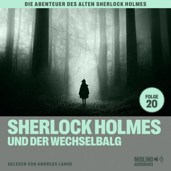 Sherlock Holmes und der Wechselbalg (Die Abenteuer des alten Sherlock Holmes, Folge 20)