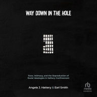 Way Down in the Hole: Race, Intimacy, and the Reproduction of Racial Ideologies in Solitary Confinement (Critical Issues in Crime and Society