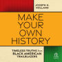 Make Your Own History: Timeless Truths from Black American Trailblazers