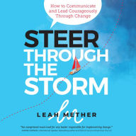 Steer Through the Storm: How to Communicate and Lead Courageously Through Change