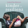 Kinder und Resilienz: Was Krisen mit unseren Kindern machen und wie wir sie davor schützen können