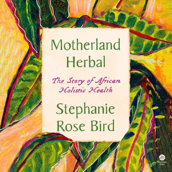 Motherland Herbal: The Story of African Holistic Health