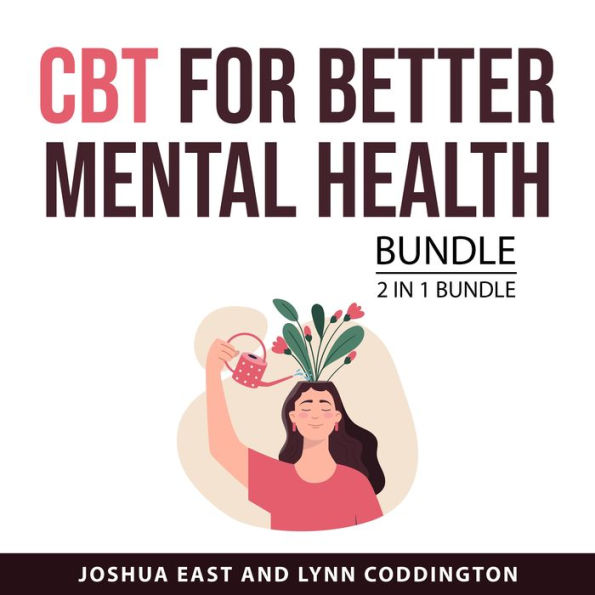 CBT for Better Mental Health Bundle, 2 in 1 Bundle: Feel Better with CBT and CBT and Mindfulness