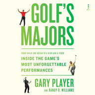 Golf's Majors: From Hagen and Hogan to a Bear and a Tiger, Inside the Game's Most Unforgettable Performances