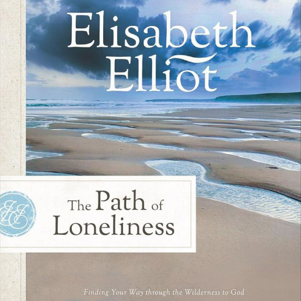 The Path of Loneliness: Finding Your Way Through the Wilderness to God