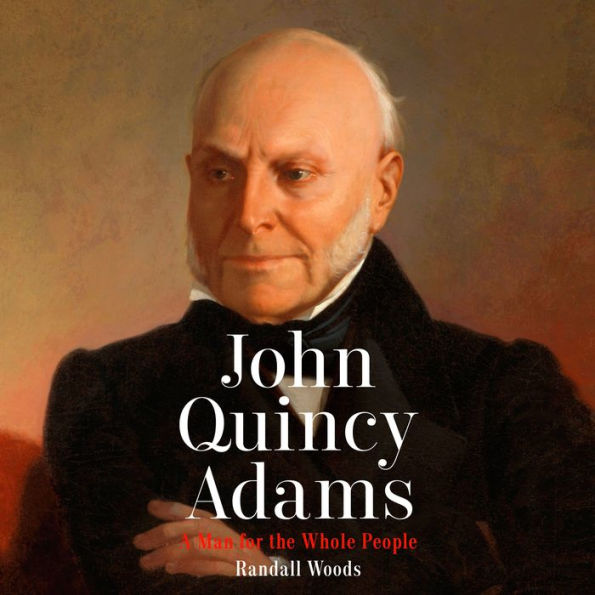 John Quincy Adams: A Man for the Whole People