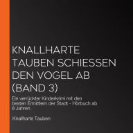 Knallharte Tauben schießen den Vogel ab (Band 3): Ein verrückter Kinderkrimi mit den besten Ermittlern der Stadt - Hörbuch ab 8 Jahren (Abridged)