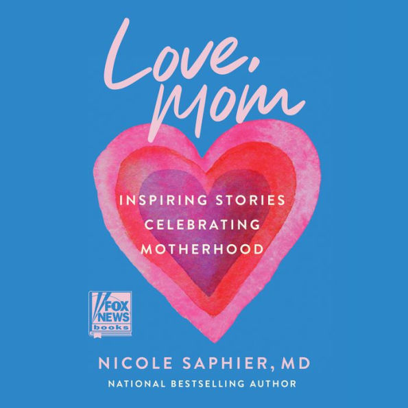 Love, Mom: Inspiring Stories Celebrating Motherhood