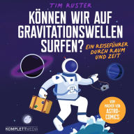 Können wir auf Gravitationswellen surfen?: Ein Reiseführer durch Raum und Zeit (Abridged)