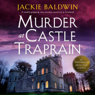 Murder at Castle Traprain: A totally gripping cozy mystery novel set in Scotland