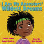 I Am My Ancestors' Wildest Dreams