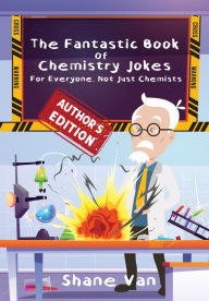 Fantastic Book of Chemistry Jokes:, The: For Everyone not Just Chemists
