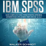 IBM SPSS: Guía Completa Para Principiantes Aprende Estadísticas Utilizando IBM SPSS De la A-Z