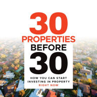 30 Properties Before 30: How You Can Start Investing in Property Right Now