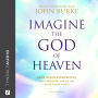 Imagine the God of Heaven: Near-Death Experiences, God's Revelation, and the Love You've Always Wanted