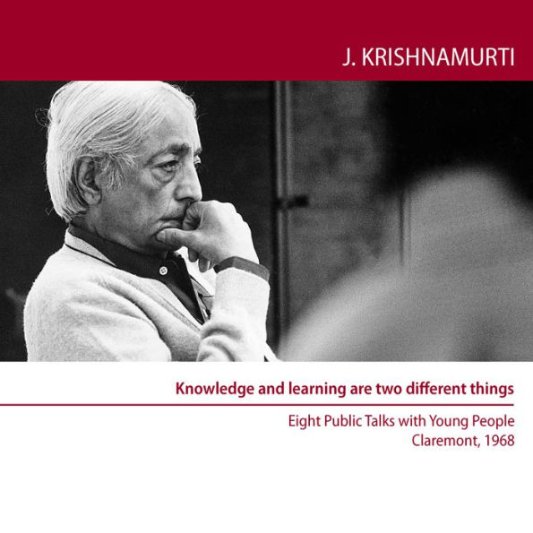 Knowledge and Learning are two Different things: Eight Public Talks with Young People, Claremont Colleges, USA, 1968
