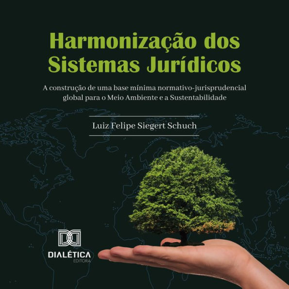 Harmonização dos Sistemas Jurídicos: a construção de uma base mínima normativo-jurisprudencial global para o Meio Ambiente e a Sustentabilidade (Abridged)
