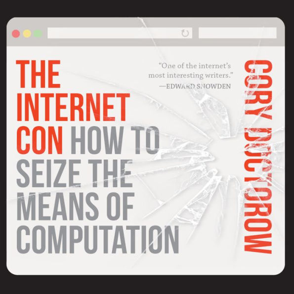 The Internet Con: How to Seize the Means of Computation