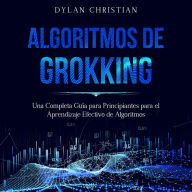 Algoritmos de Grokking: Una Completa Guía para Principiantes para el Aprendizaje Efectivo de Algoritmos