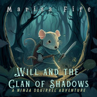 Will and the Clan of Shadows: A Ninja Squirrel Adventure (Abridged)