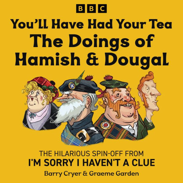 You'll Have Had Your Tea: The Doings of Hamish & Dougal: The hilarious spin-off from I'm Sorry I Haven't a Clue