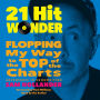 21-Hit Wonder: Flopping My Way to the Top of the Charts