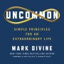 Uncommon: Simple Principles for an Extraordinary Life