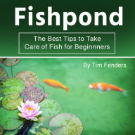 Fishpond: The Best Tips to Take Care of Fish for Beginners