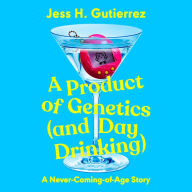 Product of Genetics, A (and Day Drinking): A Never-Coming-of-Age Story