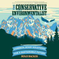 The Conservative Environmentalist: Common Sense Solutions for a Sustainable Future