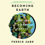 Becoming Earth: How Our Planet Came to Life