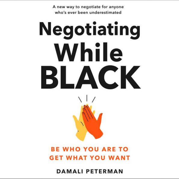 Negotiating While Black: Be Who You Are to Get What You Want