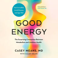 Good Energy: The Surprising Connection Between Metabolism and Limitless Health