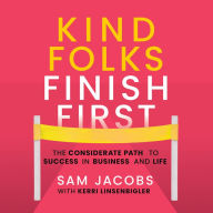 Kind Folks Finish First: The Considerate Path to Success in Business and Life