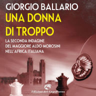 Una donna di troppo: La seconda indagine del maggiore Aldo Morosini nell'Africa italiana