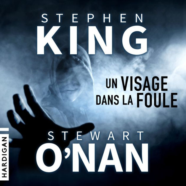 Un visage dans la foule by Stephen King, STEWART O'NAN, Arnauld Le