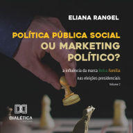 Política pública social ou marketing político?: a influência da marca Bolsa Família nas eleições presidenciais (Abridged)