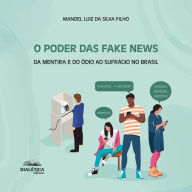 O Poder das Fake News: da mentira e do ódio ao sufrágio no Brasil (Abridged)