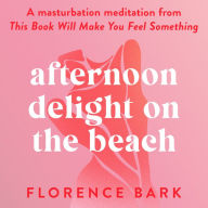 Afternoon Delight on the Beach: A masturbation meditation from This Book Will Make You Feel Something