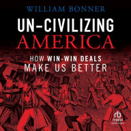 Un-Civilizing America: How Win-Win Deals Make Us Better
