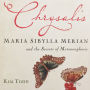 Chrysalis: Maria Sibylla Merian and the Secrets of Metamorphosis